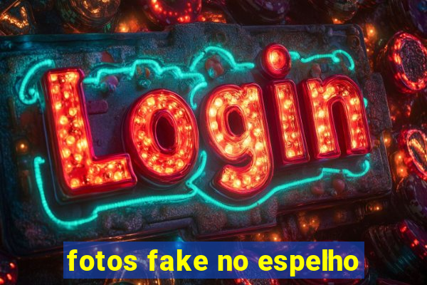 fotos fake no espelho